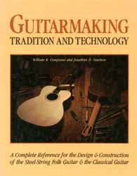 Guitarmaking: Tradition and Technology, A Complete Reference for the Design & Construction of the SteelString Folk Guitar & the,Used