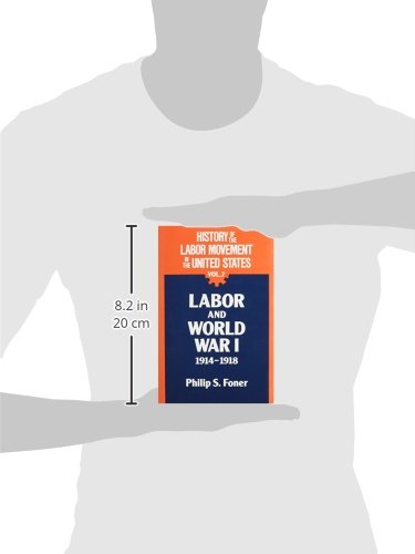 History Of The Labor Movement In The United States: Labor And World War I, 19141918 (007) (History Of The Labor Movement, 7),New
