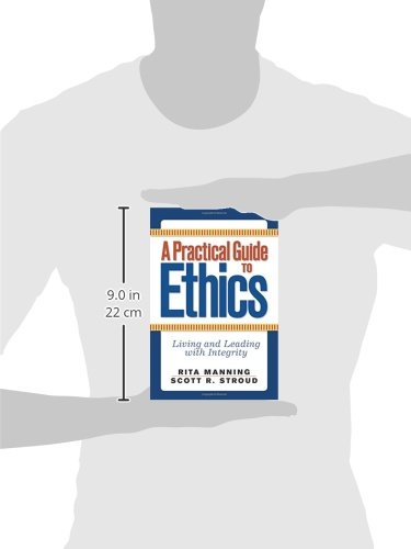 A Practical Guide to Ethics: Living and Leading with Integrity,New