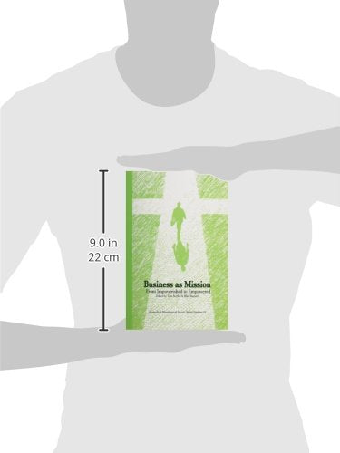 Business As Mission: From Impoverished To Empowered,New