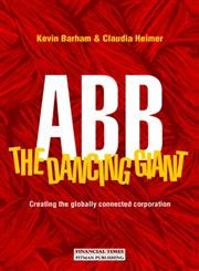 Abbthe Dancing Giant: Creating The Globally Connected Corporation,New