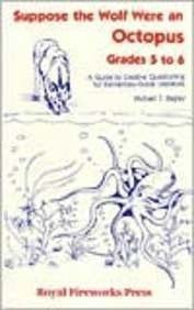 Suppose the Wolf Were an Octopus: Grades 5 to 6 : A Guide to Creative Questioning for ElementaryGrade Literature,Used