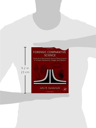 Forensic Comparative Science: Qualitative Quantitative Source Determination of Unique Impressions, Images, and Objects,Used