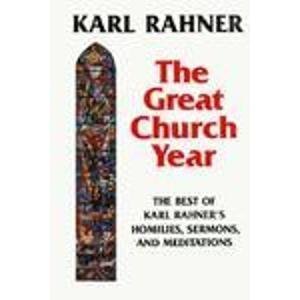 The Great Church Year: The Best of Karl Rahner's Homilies, Sermons, & Meditations,New