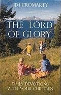 The Lord of Glory: Day by Day Devotions with Your Children,Used