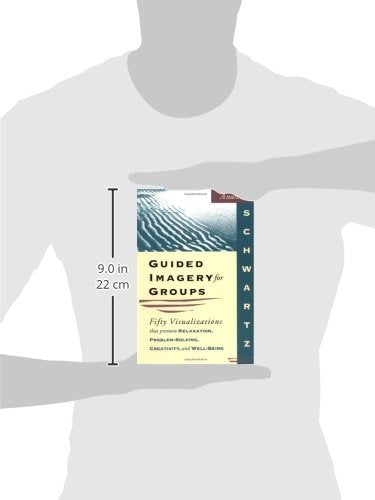 Guided Imagery for Groups: Fifty Visualizations That Promote Relaxation, ProblemSolving, Creativity, and WellBeing,New