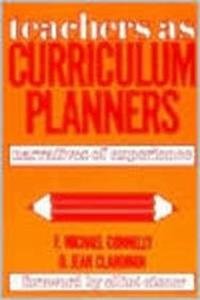 Teachers As Curriculum Planners: Narratives of Experience,New