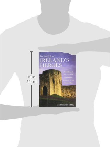 In Search of Ireland's Heroes: The Story of the Irish from the English Invasion to the Present Day,Used