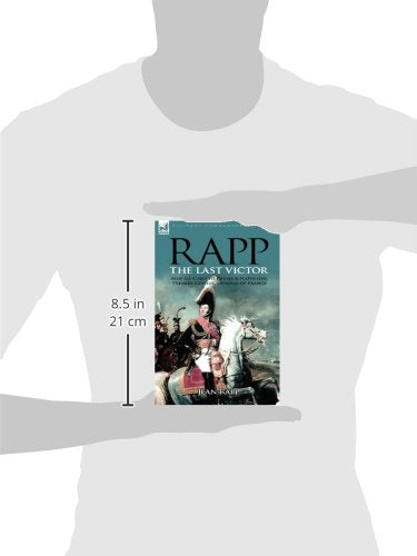 Rapp: the Last Victorthe Career of Jean Rapp, AidedeCamp to Desaix & Napoleon, Premier Consul, General of France,Used
