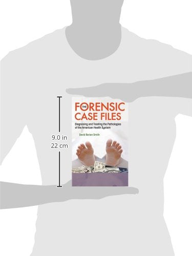 FORENSIC CASE FILES, THE: DIAGNOSING AND TREATING THE PATHOLOGIES OF THE AMERICAN HEALTH SYSTEM,Used