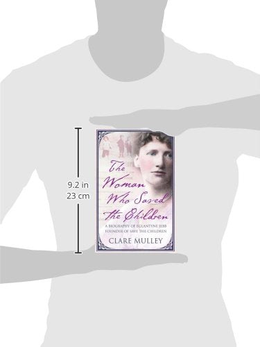 The Woman Who Saved the Children: A Biography of Eglantyne Jebb: Founder of Save the Children,Used