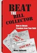 Beat the Bill Collector: How to Obtain Freedom from Your Debt,Used