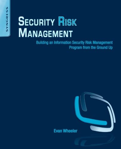 Security Risk Management: Building An Information Security Risk Management Program From The Ground Up