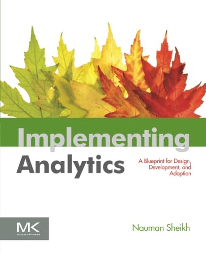 Implementing Analytics: A Blueprint for Design, Development, and Adoption (The Morgan Kaufmann Series on Business Intelligence),Used