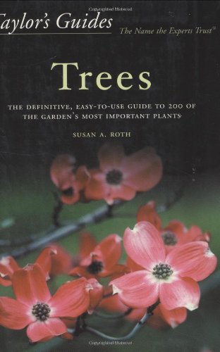 Taylor's Guide to Trees: The Definitive, EasyToUse Guide to 200 of the Garden's Most Important Plants (Taylor's Gardening Guid,New