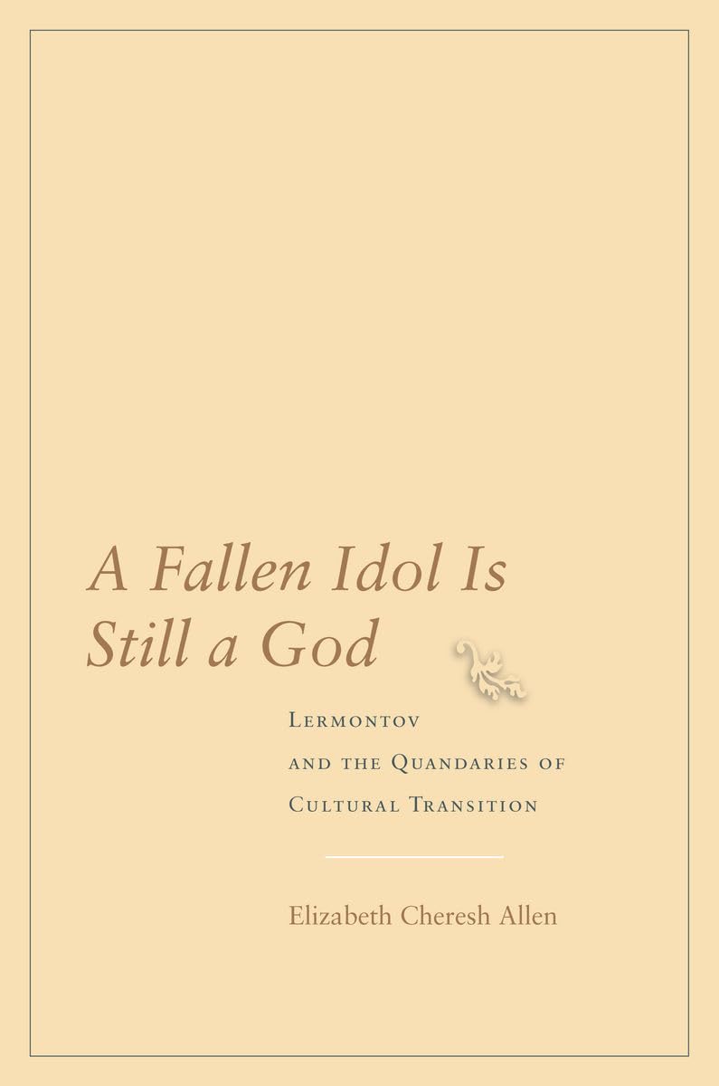 A Fallen Idol Is Still a God: Lermontov and the Quandaries of Cultural Transition,Used