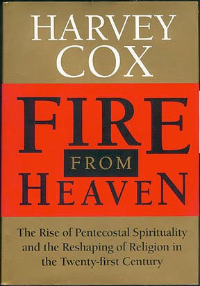 Fire From Heaven: The Rise Of Pentecostal Spirituality And The Reshaping Of Religion In The Twentyfirst Century,New