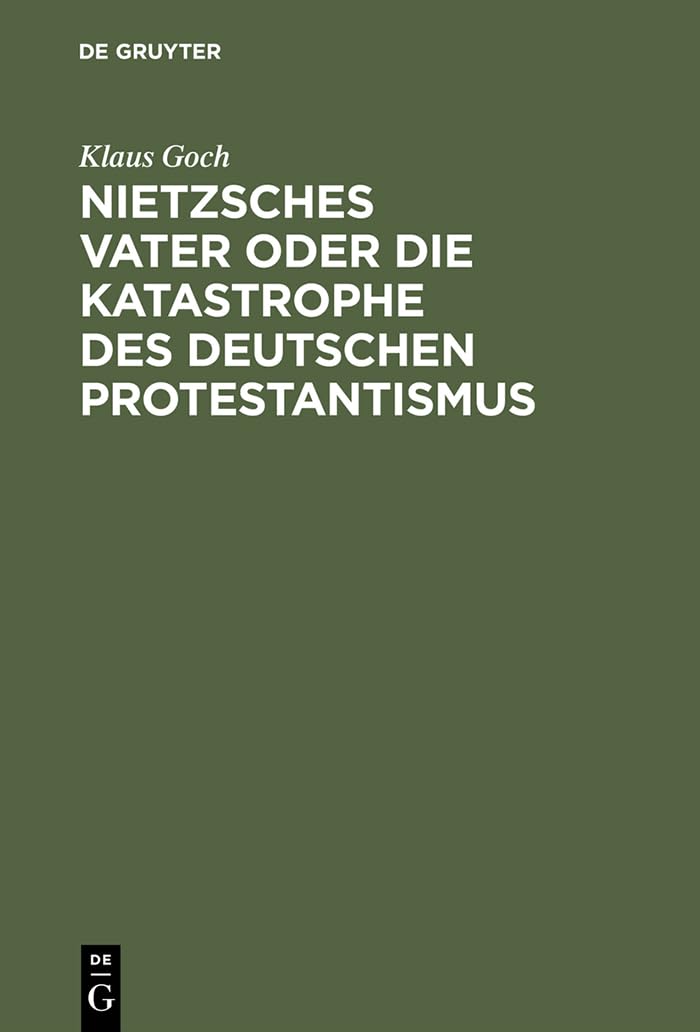 Nietzsches Vater Oder Die Katastrophe Des Deutschen Protestantismus: Eine Biographie (German Edition)