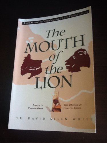 The Mouth Of The Lion: Bishop Antonio De Castro Mayer & The Last Catholic Diocese,New
