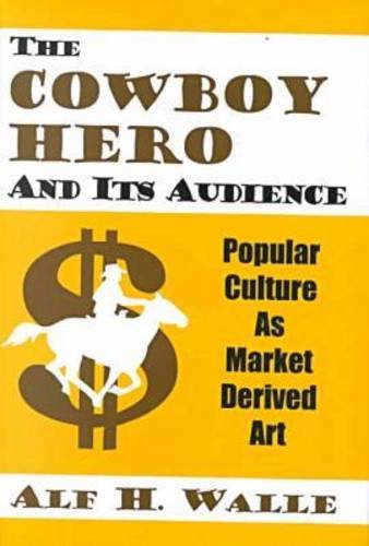 The Cowboy Hero & Its Audience: Popular Culture As Market Derived Art,Used