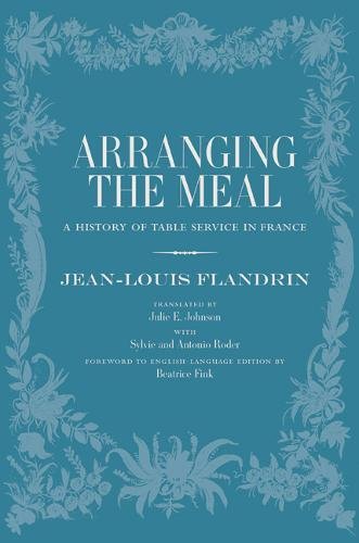 Arranging The Meal: A History Of Table Service In France (Volume 19) (California Studies In Food And Culture),Used