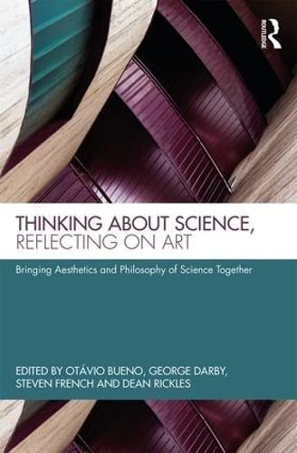 Thinking about Science, Reflecting on Art: Bringing Aesthetics and Philosophy of Science Together,Used