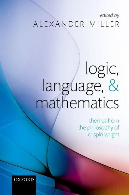 Logic, Language, and Mathematics: Themes from the Philosophy of Crispin Wright,Used