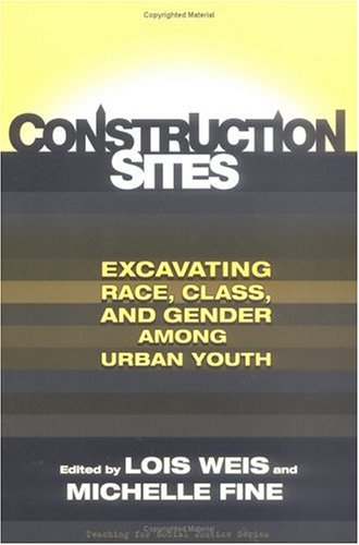 Construction Sites: Excavating Race, Class, And Gender Among Urban Youth (Teaching For Social Justice (Paperback)),Used