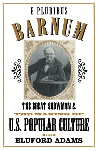 E Pluribus Barnum: The Great Showman And The Making Of U.S. Popular Culture,Used