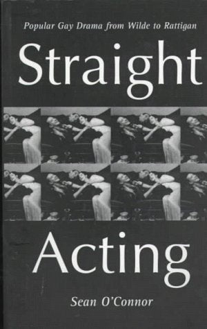Straight Acting: Popular Gay Drama from Wilde to Rattigan,Used