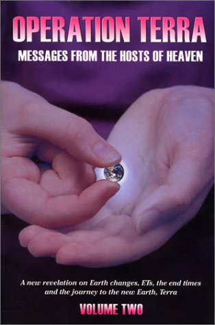 Operation Terra: Messages From The Hosts Of Heaven : A New Revelation On Earth Changes, Ets, The End Times, And The Journey To T