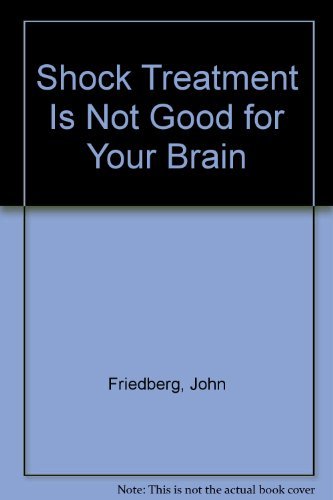 Shock treatment is not good for your brain,Used
