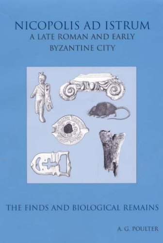 Nicopolis ad Istrum III: A late Roman and early Byzantine City: the Finds and the biological Remains (Reports of the Research Co,Used
