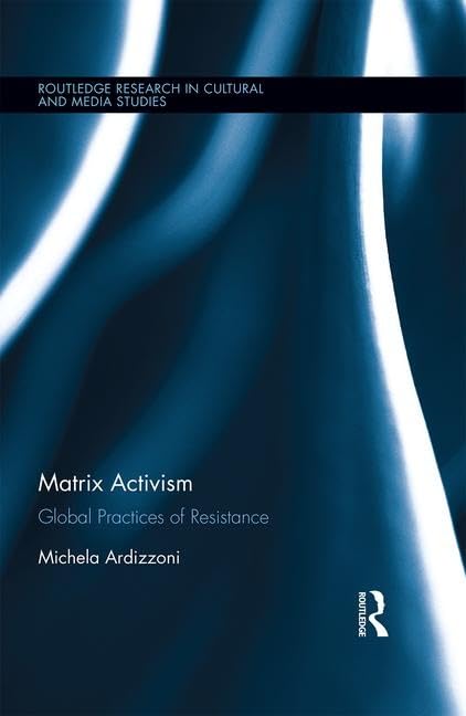 Matrix Activism: Global Practices of Resistance (Routledge Research in Cultural and Media Studies),Used