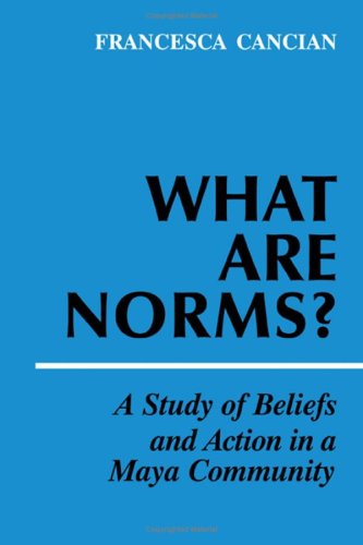What Are Norms?: A Study of Beliefs and Action in a Maya Community,Used