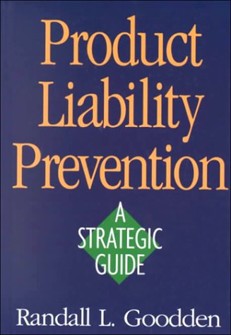 Product Liability Prevention: A Strategic Guide,New