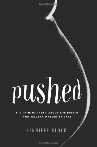 Pushed: The Painful Truth About Childbirth and Modern Maternity Care,Used