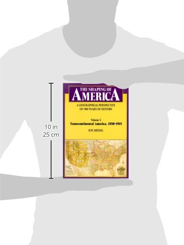The Shaping Of America: A Geographical Perspective On 500 Years Of History, Volume 3: Transcontinental America, 18501915,New