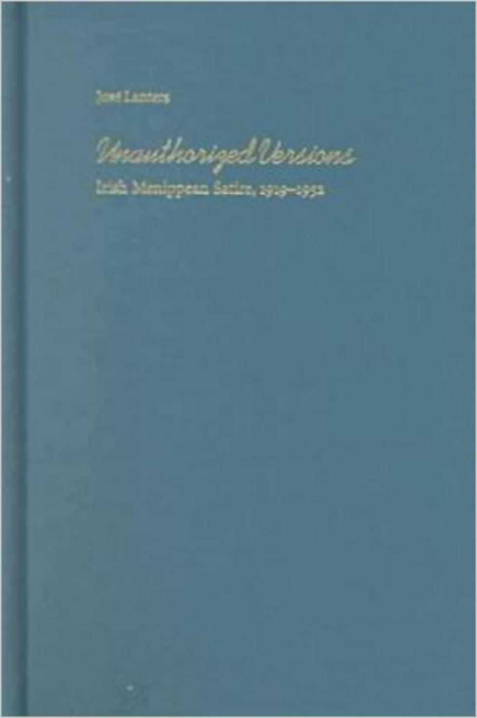 Unauthorized Versions: Irish Menippean Satire, 19191952,Used