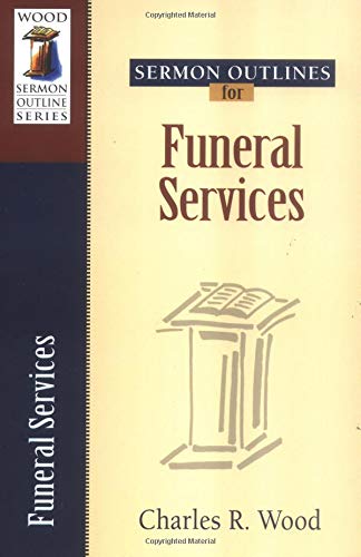 Sermon Outlines For Funeral Services (Wood Sermon Outline),New
