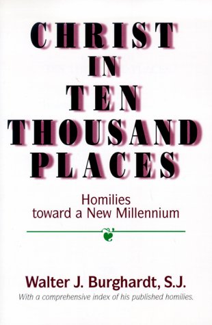Christ in Ten Thousand Places: Homilies Toward a New Millennium,New