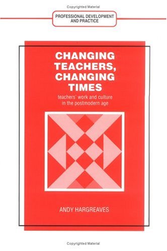 Changing Teachers, Changing Times: Teachers' Work and Culture in the Postmodern Age (Professional Development and Practice Serie,Used