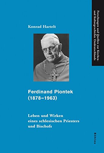 Ferdinand Piontek 18781963: Leben Und Wirken Eines Schlesischen Priesters Und Bischofs (Forschungen Und Quellen Zur Kirchen Und,Used