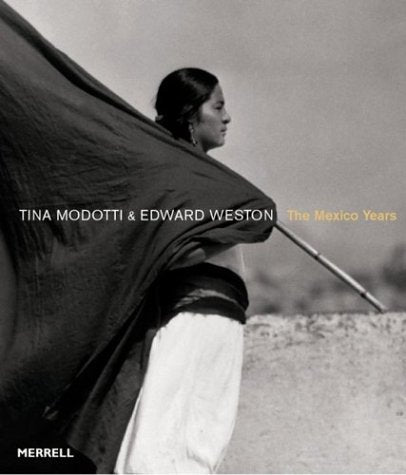 Tina Modotti & Edward Weston: The Mexico Years,Used