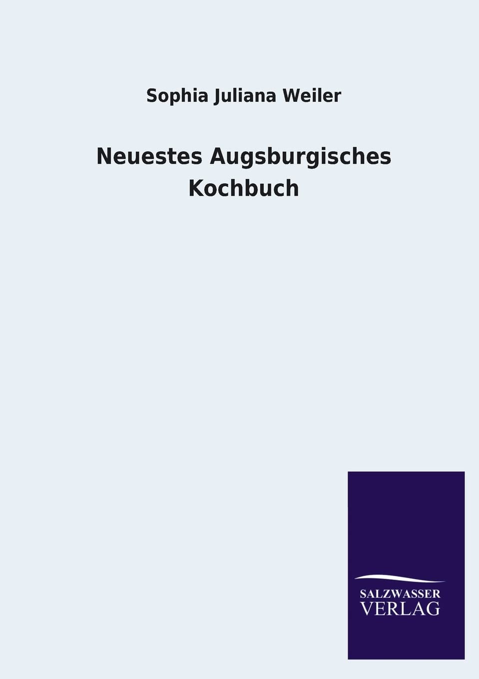 Neuestes Augsburgisches Kochbuch (German Edition),Used