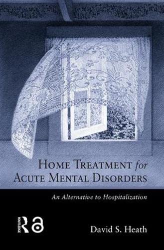 Home Treatment For Acute Mental Disorders: An Alternative To Hospitalization,New