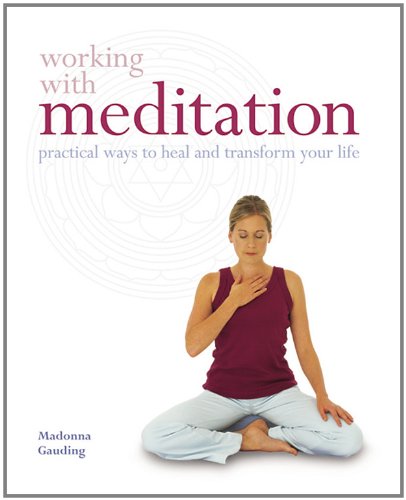 Working With Meditation: Practical Ways To Heal And Transform Your Life