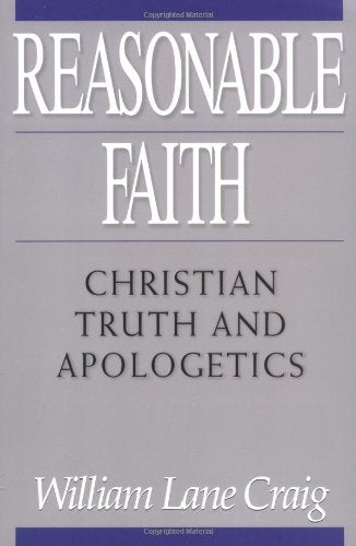 Reasonable Faith: Christian Truth and Apologetics,New