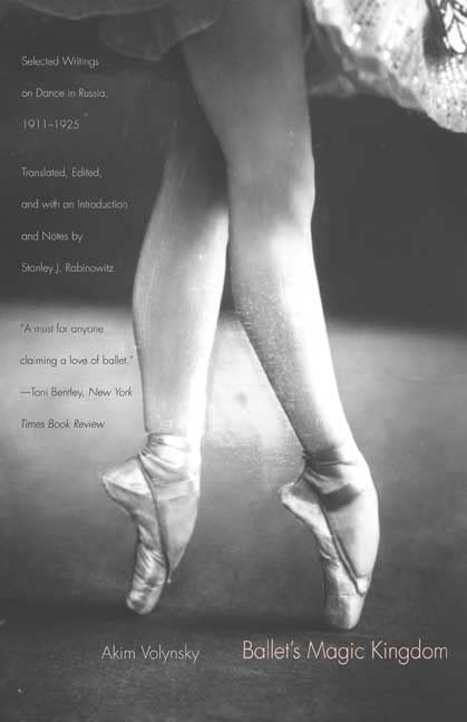 Ballet's Magic Kingdom: Selected Writings on Dance in Russia, 19111925,Used