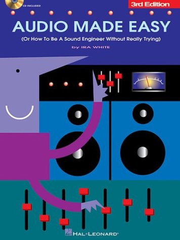 Audio Made Easy: (Or How to Be a Sound Engineer Without Really Trying),Used